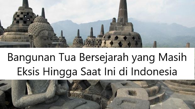 Bangunan Tua Bersejarah yang Masih Eksis Hingga Saat Ini di Indonesia