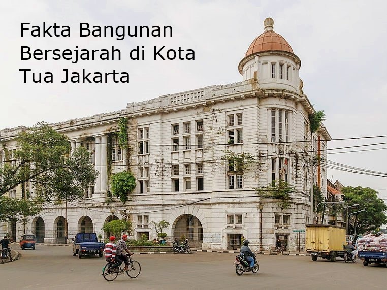 Fakta Bangunan Bersejarah di Kota Tua Jakarta